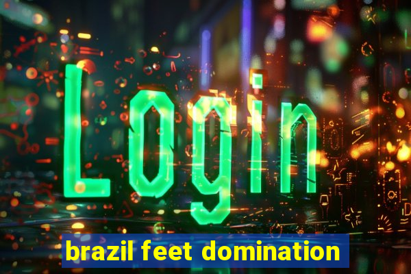 brazil feet domination